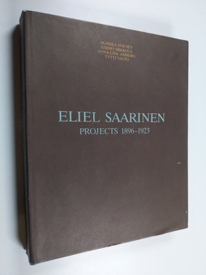 Kirmo Mikkola ym. : Eliel Saarinen : projects 1896-1923
