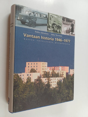 Pekka Ahtiainen : Vantaan historia 1946-1977 : kasvua, yh...