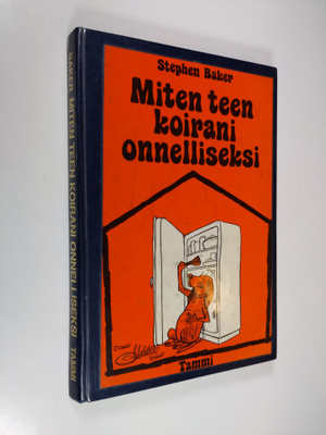 Stephen Baker : Miten teen koirani onnelliseksi : Ohjeita...