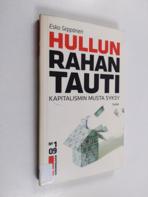Esko Seppänen : Hullun rahan tauti : kapitalismin musta s...
