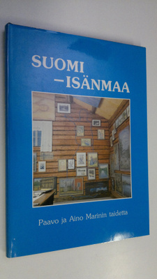 Paavo Marin : Suomi - isänmaa : Paavo ja Aino Marinin tai...