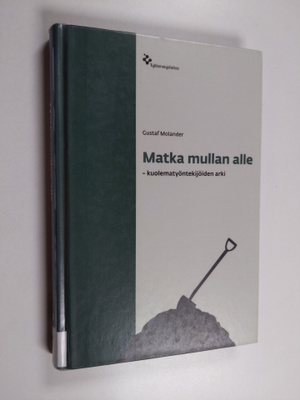 Gustaf Molander : Matka mullan alle : kuolematyöntekijöid...