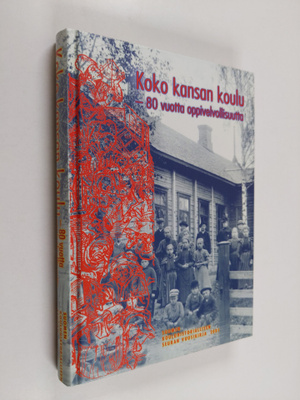 Koko kansan koulu : 80 vuotta oppivelvollisuutta : Suomen...