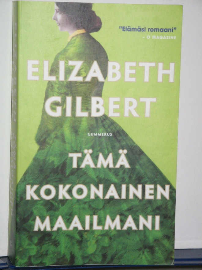 Elizabeth Gilbert : TÄMÄ KOKONAINEN MAAILMANI