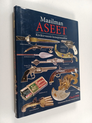 Chuck Wills : Maailman aseet : kivikirveestä konepistooliin