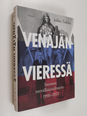 Jukka Tarkka : Venäjän vieressä : Suomen turvallisuusilma...