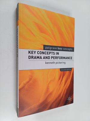 Kenneth Pickering : Key concepts in drama and performance
