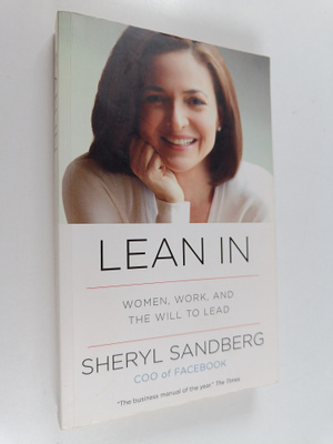 Sheryl Sandberg ym. : Lean in - Women, Work, and the Will...
