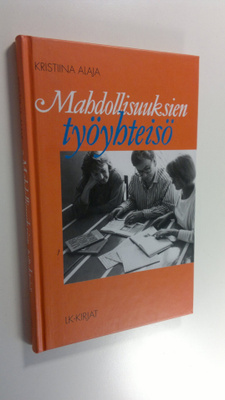 Kristiina Alaja : Mahdollisuuksien työyhteisö : vaikuta y...