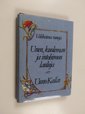 Uuno Kailas : Unen, kuoleman ja intohimon lauluja : valik...