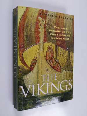 Jonathan Clements : A brief history of the Vikings : the ...