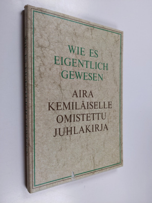 Wie es eigentlich gewesen : Aira Kemiläiselle omistettu j...