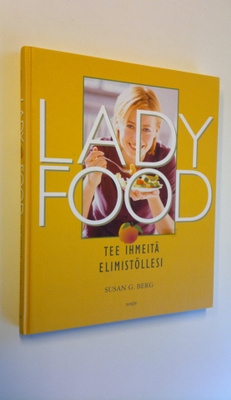 Susan G. Berg : Lady food : tee ihmeitä elimistöllesi
