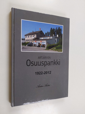 Antero Antin : Artjärven Osuuspankki 90v. 1922-2012