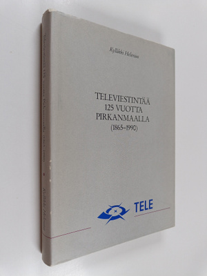 Kyllikki Helenius : Televiestintää 125 vuotta Pirkanmaall...