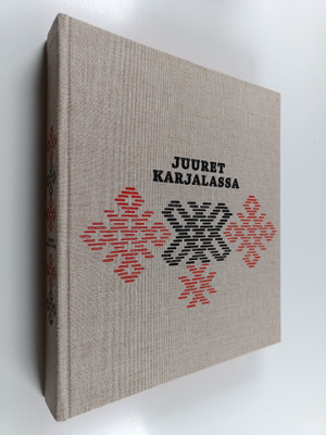 Juuret Karjalassa : karjalainen perhe perinteiden ja muut...