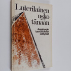 Luterilainen usko tänään : Augsburgin tunnustuksen selity... - pikkukuva 1