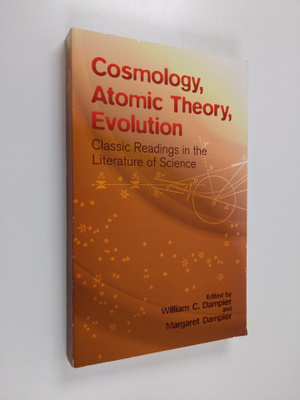 William C. Dampier ym. : Cosmology, Atomic Theory, Evolut...
