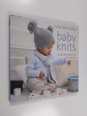 Susie Johns : Cute and easy baby knits : 25 adorable proj...