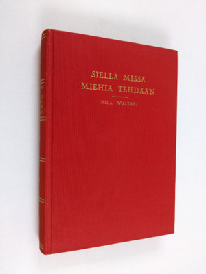 Mika Waltari : Siellä missä miehiä tehdään (signeerattu, ...
