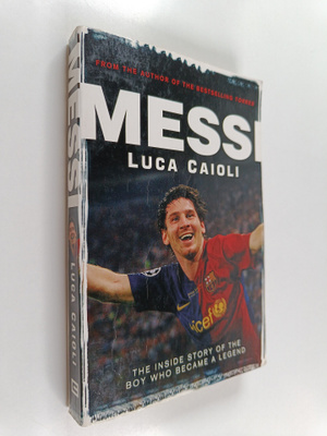 Luca Caioli : Messi - The Inside Story of the Boy Who Bec...