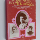 Riitta (toim.) Kallas : Kolme naista, kolme kohtaloa : Ai... - pikkukuva 1