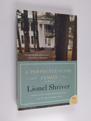 Lionel Shriver : A Perfectly Good Family - A Novel
