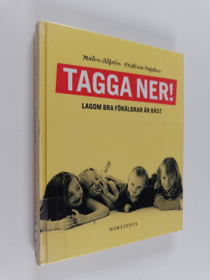 Malin Alfven : Tagga ner! : lagom bra föräldrar är bäst