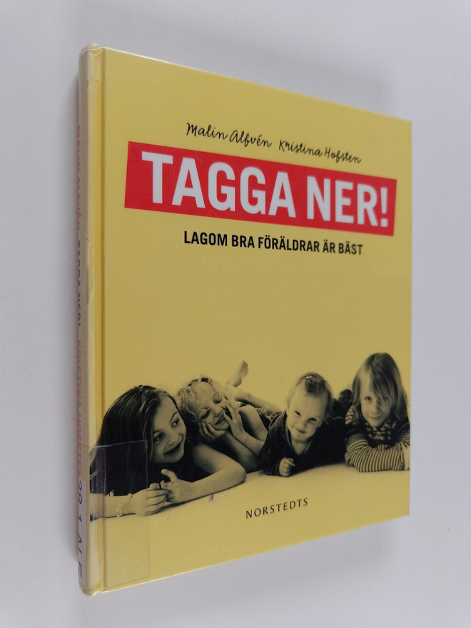 Malin Alfven : Tagga ner! : lagom bra föräldrar är bäst