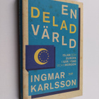 Ingmar Karlsson : En delad värld : islam och Europa - i g... - pikkukuva 1