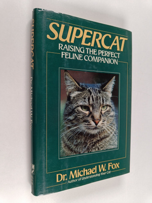 Michael W. Fox : Supercat - Raising the Perfect Feline Co...