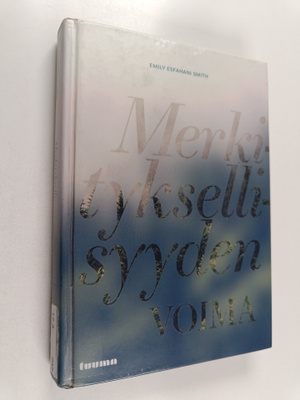 Emily Esfahani Smith : Merkityksellisyyden voima