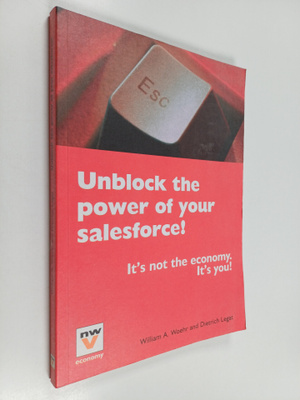 William A. Woehr ym. : Unblock the Power of Your Sales Fo...