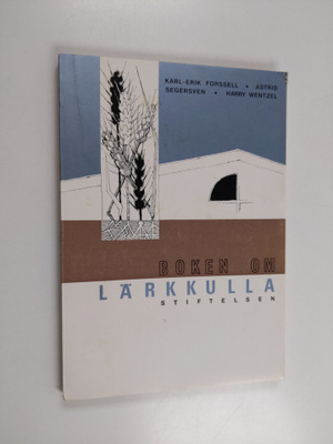 Karl-Erik Forssell : Boken om Lärkkulla-stiftelsen (signe...