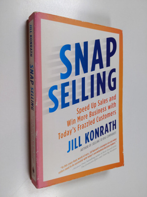 Jill Konrath : Snap selling : speed up sales and win more...
