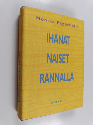 Monika Fagerholm : Ihanat naiset rannalla