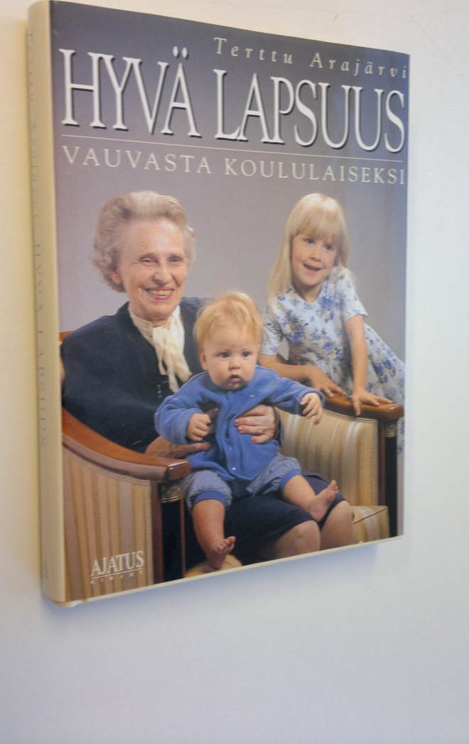 Terttu Arajärvi : Hyvä lapsuus vauvasta kouluikäiseksi