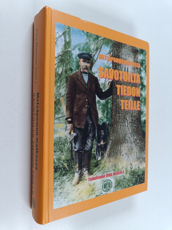 Juha (toim.) Maasola : Savotoilta tiedon teille : metsäpo...
