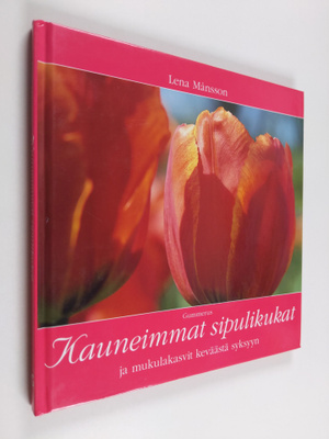 Lena Månsson : Kauneimmat sipulikukat ja mukulakasvit kev...
