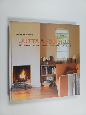 Katherine Sorrell : Uutta & vanhaa : koti kauniiksi ajatt...