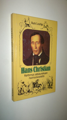 Aura Louhija : Hans Christian : kertomus satukuninkaan nu...