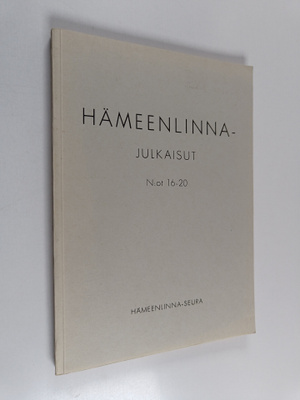 Hämeenlinna : Hämeenlinna-seuran julkaisut N:ot 16-20
