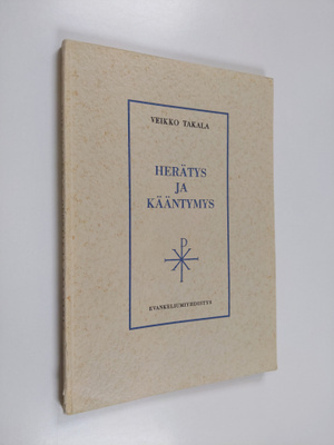Veikko Takala : Herätys ja kääntymys : synodaalikirjoitus...