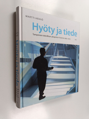 Martti Häikiö : Hyöty ja tiede : Tampereen teknillisen yl...