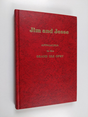 Nelson Sears : Jim and Jesse : Appalachia to the Grand Ol...
