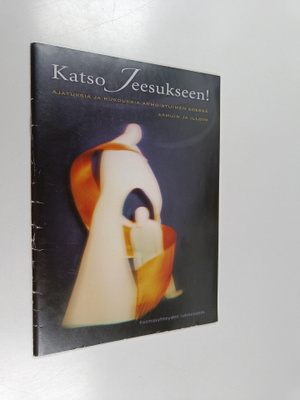 Katso Jeesukseen! : ajatuksia ja rukouksia armoistuimen e...