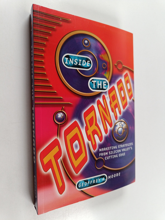 Geoffrey A. Moore : Inside the tornado : marketing strate...