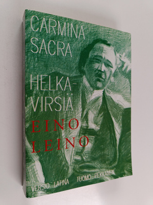 Eino Leino : Helkavirsiä I-II Carmina sacra I-II : anno a...