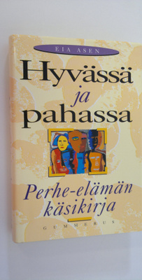 Eia Asen : Hyvässä ja pahassa : perhe-elämän käsikirja