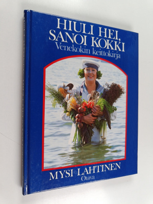 Mysi Lahtinen : Hiuli hei, sanoi kokki : venekokin keitto...
